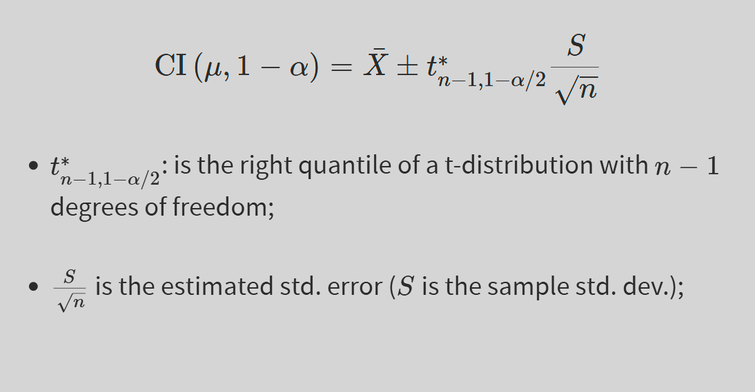 <ul><li><p>when specifying a quantile from a t distribution (t*), you need to specify the degrees of freedom, as well as the quantile you want</p></li><li><p>1−α is the <strong>confidence level</strong> (e.g., 95% confidence means α=0.05).</p></li><li><p>X- is the <strong>sample mean</strong>, an estimate of mu</p></li><li><p>tn−1,1−α/2 is the <strong>critical t-value</strong> from the t-distribution with n−1 degrees of freedom.</p></li><li><p>S is the <strong>sample standard deviation</strong> (since the population standard deviation σ\sigmaσ is unknown).</p></li><li><p>S/sqrt(n)​ is the <strong>standard error</strong> of the mean.</p></li></ul><p></p>