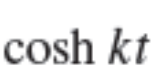 <p>cosh(kt)</p>