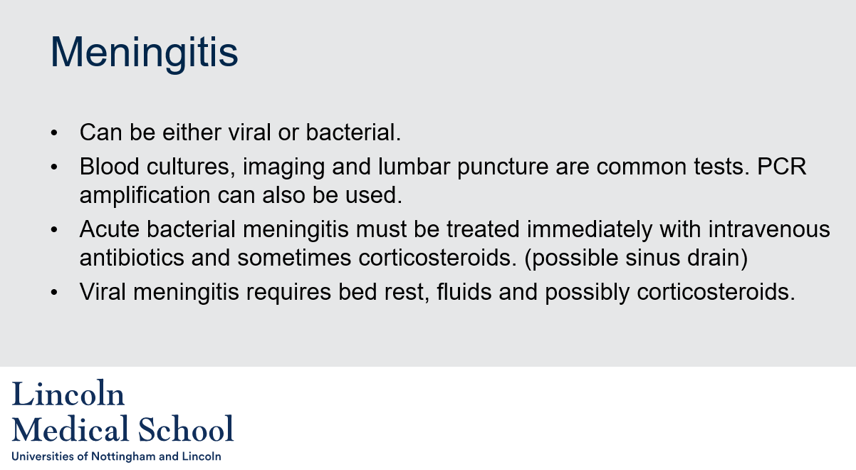 <ol><li><p>Meningitis is an inflammation of the membranes that surround the brain and spinal cord, known as the meninges. It can be caused by either viral or bacterial infections.</p></li><li><p>Common tests used to diagnose meningitis include blood cultures, imaging (such as a CT or MRI scan), and a lumbar puncture (also known as a spinal tap). PCR amplification can also be used to detect the presence of viral or bacterial DNA.</p></li><li><p>Acute bacterial meningitis must be treated immediately with intravenous antibiotics and sometimes corticosteroids. In some cases, a sinus drain may also be necessary to remove infected material.</p></li><li><p>Viral meningitis typically requires bed rest, fluids, and possibly corticosteroids to help reduce inflammation and relieve symptoms. Unlike bacterial meningitis, antiviral medications are not usually effective in treating viral meningitis.</p></li></ol>