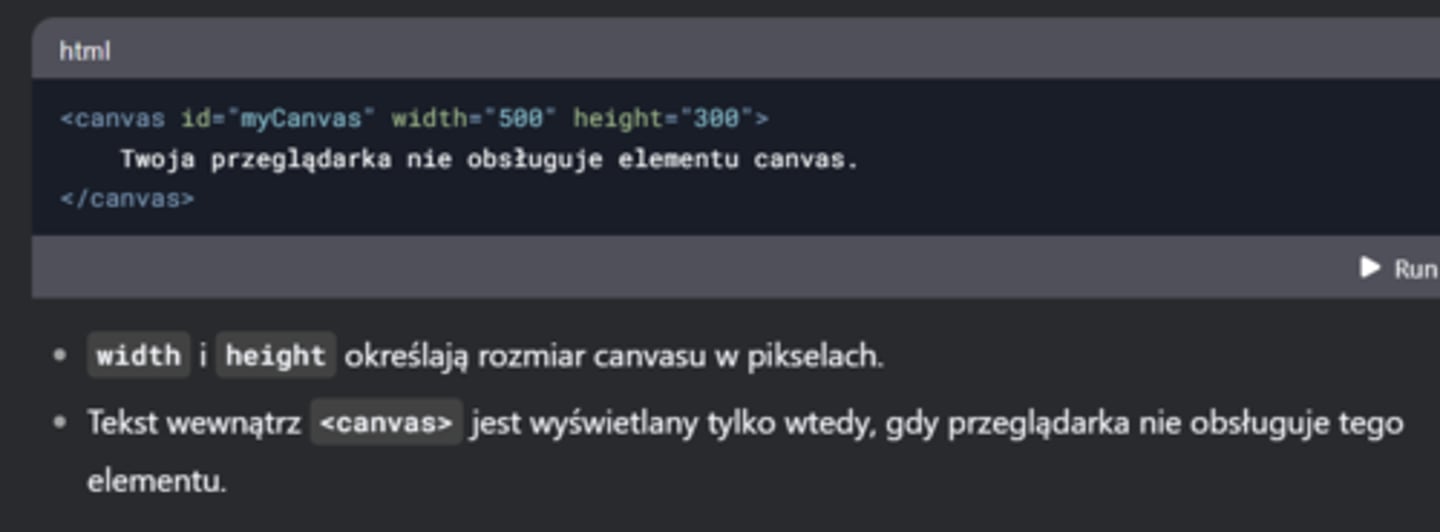 <p>Element <canvas> służy do dynamicznego renderowania grafiki 2D (np. wykresów, animacji, gier) za pomocą JavaScriptu. Jest to prostokątny obszar na stronie, na którym można rysować kształty, tekst, obrazy i inne elementy.</canvas></p>