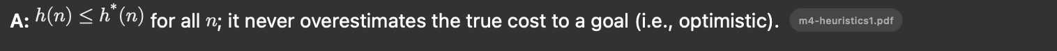 h(n)\le h^*(n) for all n; it never overestimates the true cost to a goal (i.e., optimistic).