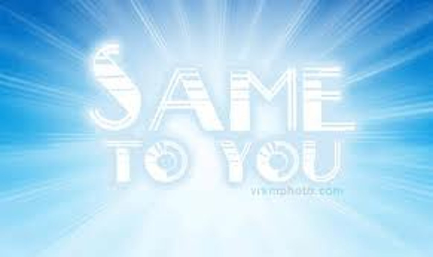 <p>same to you</p>