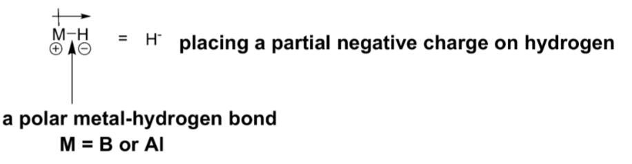 <ul><li><p>Most useful for reduction of Aldehydes and Ketones</p></li><li><p>Contain a polar metal-hydrogen bond that serves as a source of the nucleophile hydride (H:-).</p></li></ul><p></p>