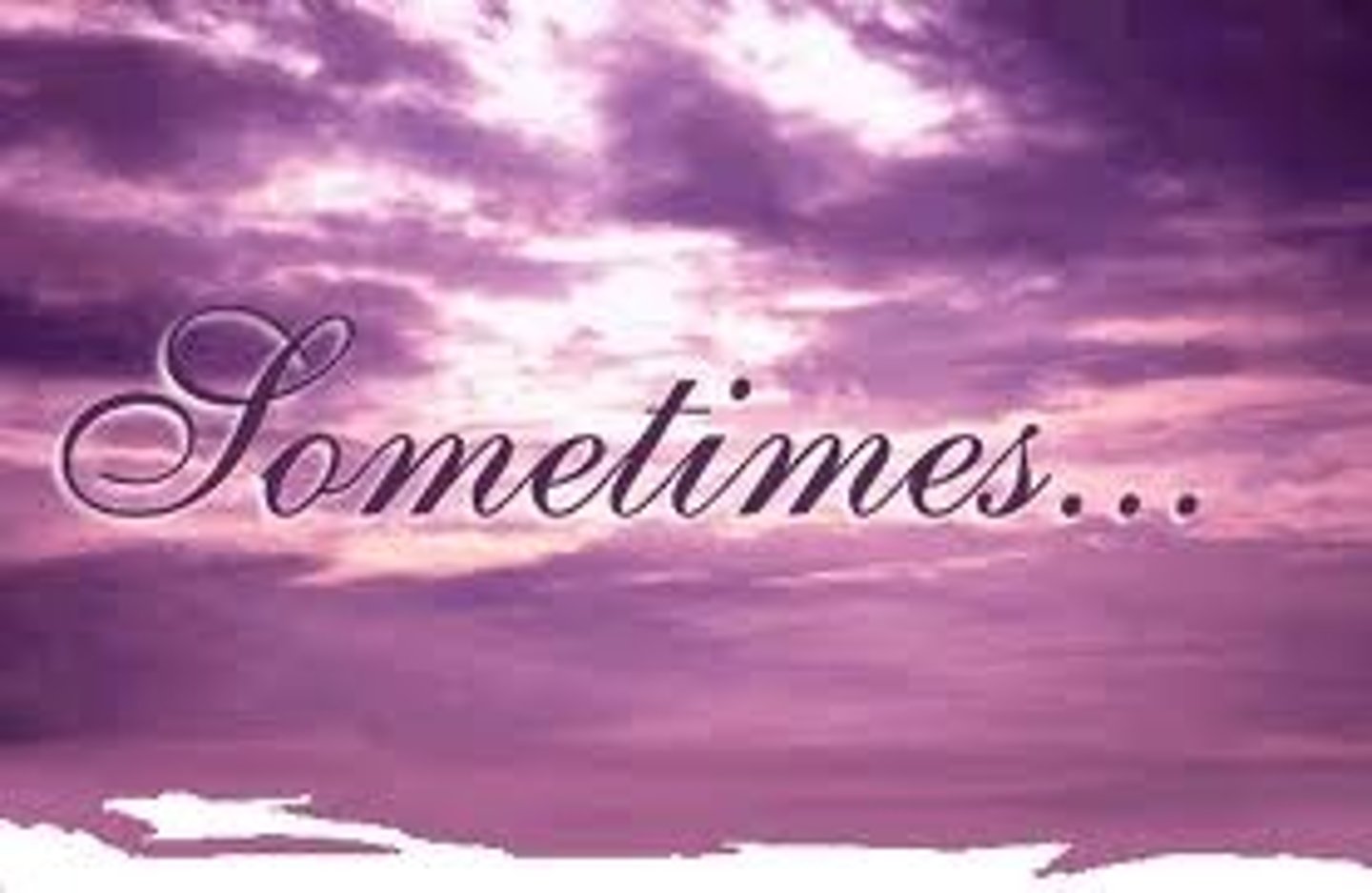 <p>sometimes</p>