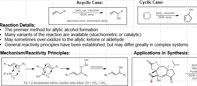 <p>Alkene to allylic alcohol</p><p>Selectivity: Tri substituted olefins react at more substituted end of double bond. </p><p>Order of reactivity: CH2&gt;CH3&gt;CH</p><p>Terminal olefins prefer endocyclic vs exocyclic (i.e inside the cycle versus outside)</p>