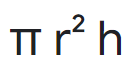<p>pi radius squared times height</p>