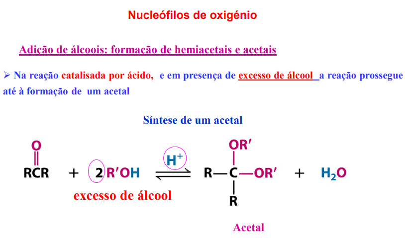 <p>na reação catalisada por ácido, e em presença de exc de álcool a reação procede até à formação de um acetal</p>