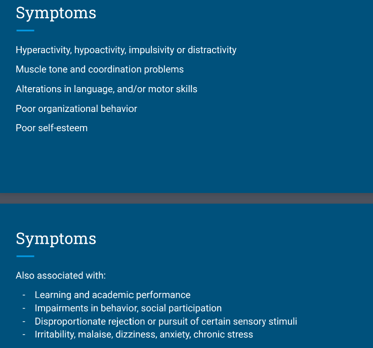 <p>Hyperactivity, hypoactivity, poor self esteem, impariments in behavior, irritability, etc </p>