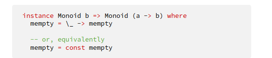 <p>← As shown in the picture</p><p>Need to ensure b is Monoid for Monoid instance, as this provides us a mempty value that we can use. </p>