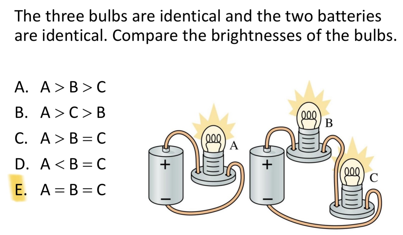 <p>The three bulbs are identical and the two batteries are identical. Compare the brightnesses of the bulbs. </p><p>A. A &gt; B &gt; C</p><p>B. A &gt; C = B</p><p>C. A &gt; B = C</p><p>D. A &lt; B = C</p><p>E. A = B = C</p><img src="blob:null/659bfe7a-2500-4ed9-aaae-39050da06578">
