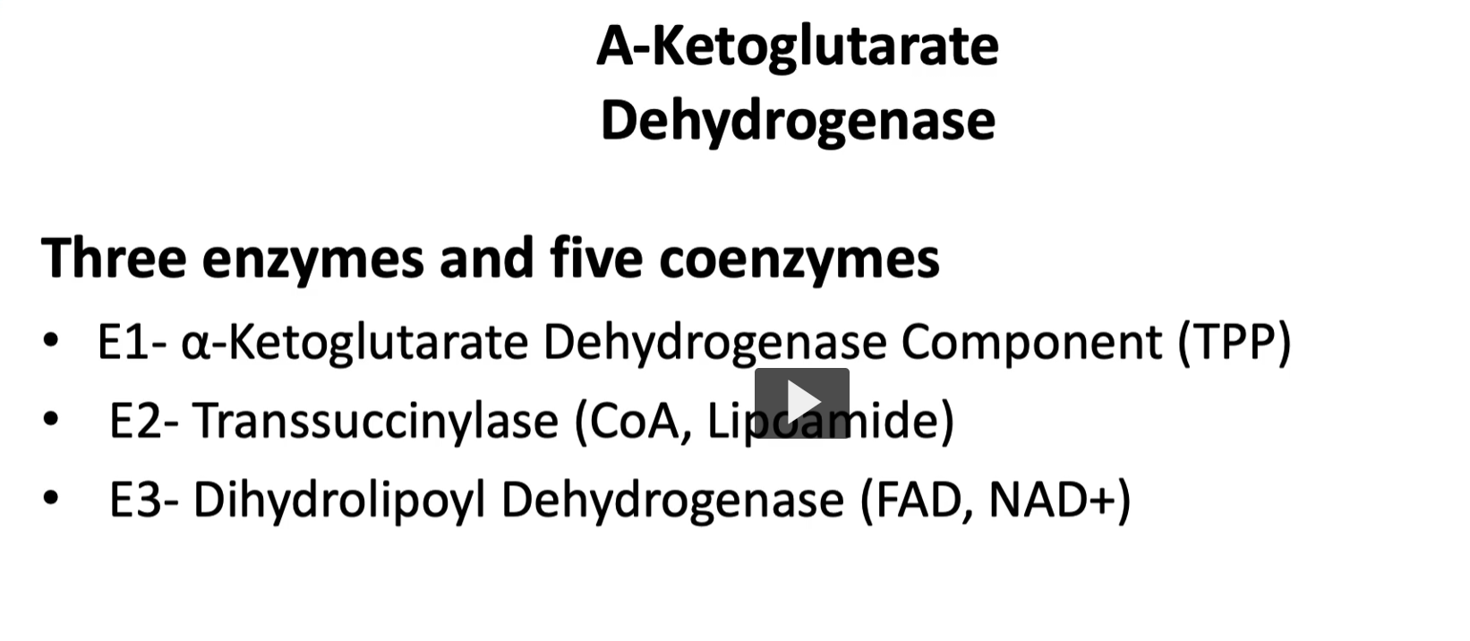 <p>Similar to the pyruvate dehydrogenase complex, the <strong>alpha ketoglutarate</strong> complex uses <strong>3 enzymes</strong> and<strong> 5 coenzymes</strong>.</p><p>the enzyme 1 or <strong>E1</strong> is the<strong> alpha ketoglutarate dehydrogenas</strong>e component with the<strong> coenzyme TPP or thiamine pyrophosphate</strong>.</p><p>the enzyme 2 or<strong> E2</strong>, then<strong> transsuccinylas</strong>e, with two coenzymes with are<strong> CoA </strong>and<strong> lipoamide</strong></p><p>the enzyme 3 or <strong>E3</strong>, is<strong> dihydrolipoyl dehydrogenase</strong>, which uses<strong> NAD</strong> and <strong>FAD</strong> as coenzymes</p><p><u>1. Enzyme 1 (E1): α-ketoglutarate dehydrogenase </u></p><p>Cofactor: <strong>TPP (Thiamine pyrophosphate)</strong></p><p> What happens </p><ul><li><p>α-ketoglutarate (5 carbons) binds the enzyme.</p></li><li><p><strong>CO₂ is removed</strong> (decarboxylation).</p></li><li><p>The remaining <strong>4-carbon fragment</strong> attaches to TPP.</p></li></ul><p>Intermediate: <strong>Succinyl-TPP</strong></p><p>So the molecule goes from:</p><p> <span>5C→4C+CO2</span></p><p><u>2. Enzyme 2 (E2): Dihydrolipoyl transsuccinylase </u></p><p>Cofactors:</p><ul><li><p><strong>Lipoamide</strong></p></li><li><p><strong>Coenzyme A (CoA)</strong></p></li></ul><p> What happens </p><ol><li><p>The <strong>succinyl group</strong> is transferred from TPP to <strong>lipoamide</strong>.</p></li><li><p>Lipoamide carries the group like a <strong>swinging arm</strong>.</p></li><li><p>The succinyl group is transferred to <strong>CoA</strong>.</p></li></ol><p>Result: <span>Succinyl-CoA</span></p><p>This molecule contains a <strong>high-energy thioester bond</strong>.</p><p><u>3. Enzyme 3 (E3): Dihydrolipoyl dehydrogenase </u></p><p>Cofactors:</p><ul><li><p><strong>FAD</strong></p></li><li><p><strong>NAD⁺</strong></p></li></ul><p> What happens </p><p>During step 2, lipoamide becomes <strong>reduced</strong>.</p><p>E3 restores it so the cycle can continue.</p><p>Steps:</p><ol><li><p>Reduced lipoamide transfers electrons → <strong>FAD</strong></p></li><li><p>FAD becomes <strong>FADH₂</strong></p></li><li><p>FADH₂ transfers electrons → <strong>NAD⁺</strong></p></li><li><p>NAD⁺ becomes <strong>NADH</strong></p></li></ol><p>Now the enzyme is <strong>reset</strong></p><p>The 5 Cofactors (same as pyruvate dehydrogenase) </p><p>A common mnemonic:</p><p><strong>TLCFN</strong></p><table style="min-width: 50px;"><colgroup><col style="min-width: 25px;"><col style="min-width: 25px;"></colgroup><tbody><tr><th colspan="1" rowspan="1"><p>Cofactor</p></th><th colspan="1" rowspan="1"><p>Function</p></th></tr><tr><td colspan="1" rowspan="1"><p><strong>T</strong>PP</p></td><td colspan="1" rowspan="1"><p>removes CO₂</p></td></tr><tr><td colspan="1" rowspan="1"><p><strong>L</strong>ipoamide</p></td><td colspan="1" rowspan="1"><p>carries the succinyl group</p></td></tr><tr><td colspan="1" rowspan="1"><p><strong>C</strong>oA</p></td><td colspan="1" rowspan="1"><p>forms succinyl-CoA</p></td></tr><tr><td colspan="1" rowspan="1"><p><strong>F</strong>AD</p></td><td colspan="1" rowspan="1"><p>accepts electrons</p></td></tr><tr><td colspan="1" rowspan="1"><p><strong>N</strong>AD⁺</p></td><td colspan="1" rowspan="1"><p>final electron carrier</p></td></tr></tbody></table><p></p>