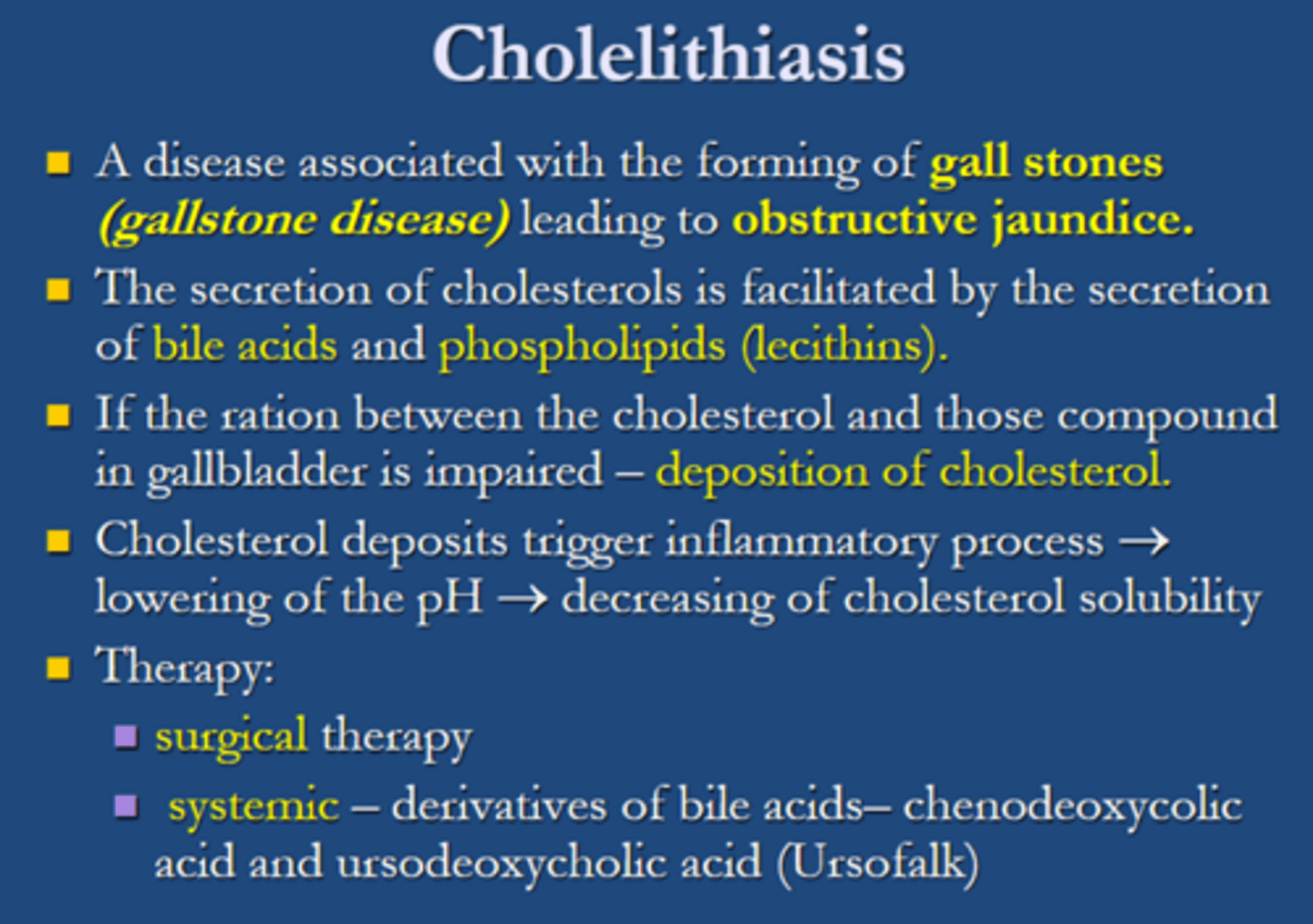 <p>therapy for cholelithiasis include:</p><p>1) <span class="bgY">surgical therapy</span></p><p><span class="bgY">2) systemic- derivatives of bile acids, chenodeoxycolic acid and ursodeoxycholic acid (Ursofalk).</span></p>