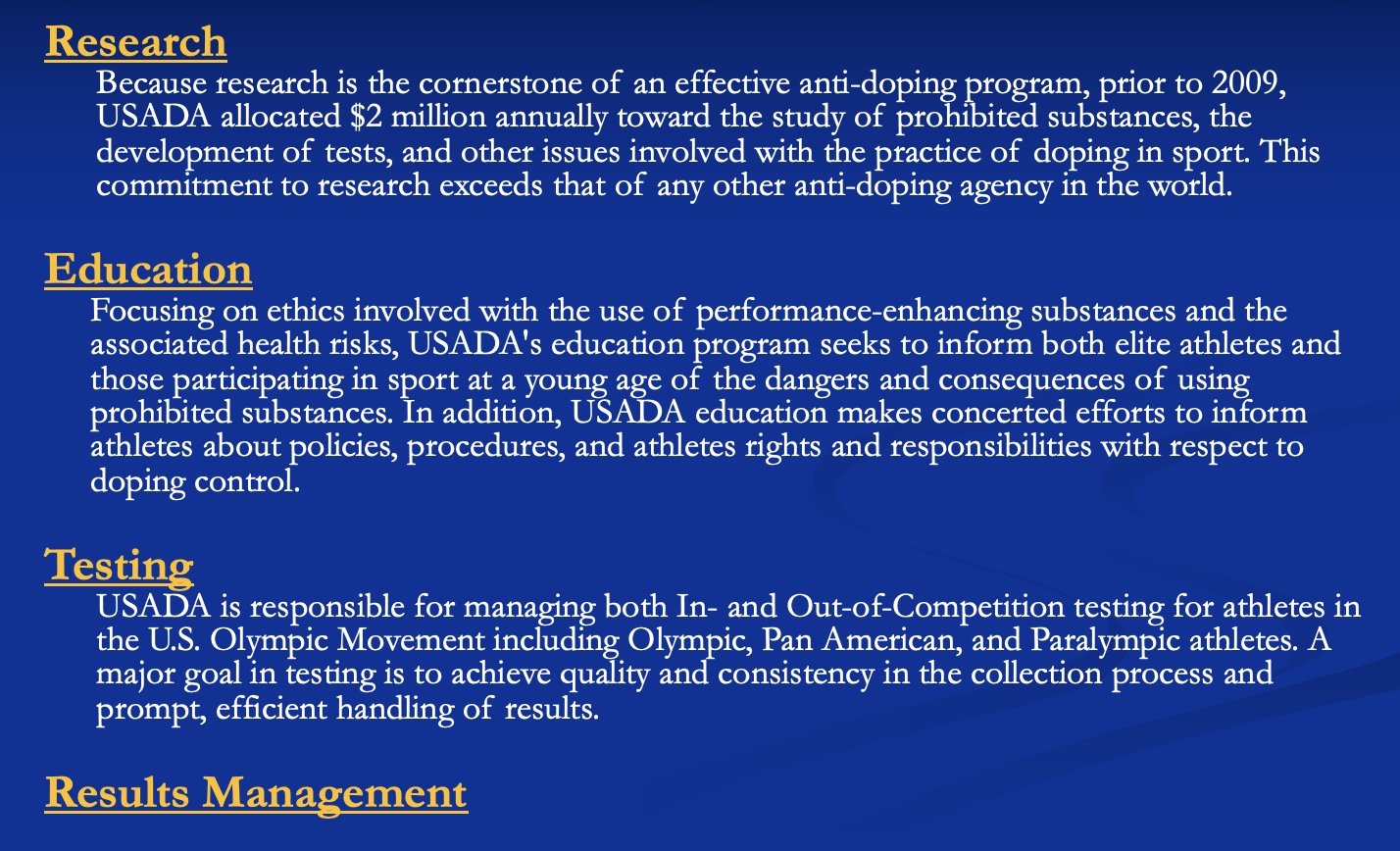 <p>-Research: constantly testing</p><p>-Education: tell people what to watch our for, what can take</p><p>-Testing: often short-notice</p><p>-Results Management: how tell athletes the results; databse</p>