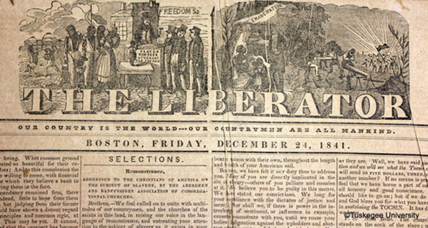 <p>A weekly abolitionist newspaper that ran from 1831 to 1865 and was printed and published in Boston, Masschusetts, by William Lloyd Garrison.<br><br>It appealed to the moral conscience of its readers, urging them to demand immediate aboliton of slavery. It also promoted women's rights. <br><br>It frequently printed or reprinted letters, reports, sermons, and news stories relating to American slavery, becoming the community bulletin board for the abolition movement.</p>
