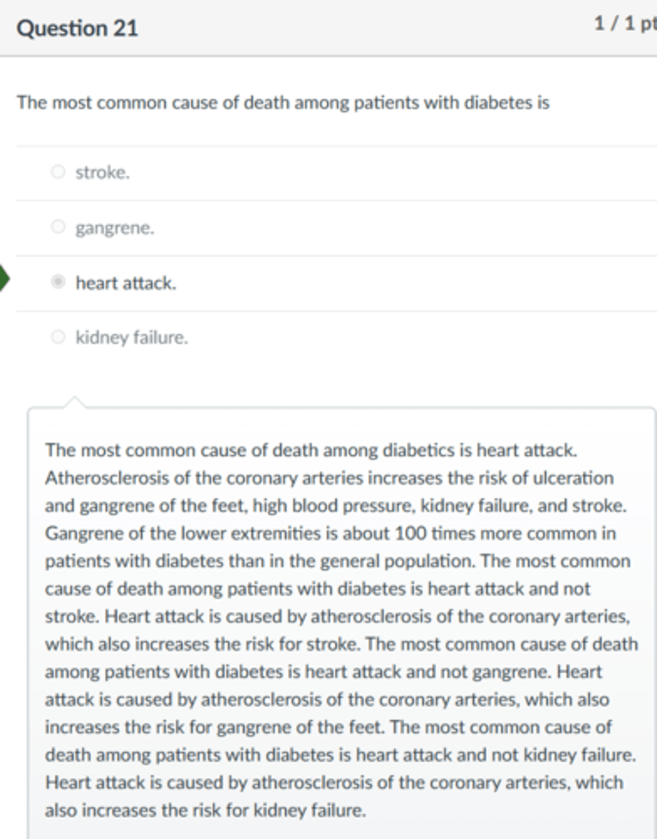 <p>heart attack.</p><p>The most common cause of death among diabetics is heart attack. Atherosclerosis of the coronary arteries increases the risk of ulceration and gangrene of the feet, high blood pressure, kidney failure, and stroke. Gangrene of the lower extremities is about 100 times more common in patients with diabetes than in the general population. The most common cause of death among patients with diabetes is heart attack and not stroke. Heart attack is caused by atherosclerosis of the coronary arteries, which also increases the risk for stroke. The most common cause of death among patients with diabetes is heart attack and not gangrene. Heart attack is caused by atherosclerosis of the coronary arteries, which also increases the risk for gangrene of the feet. The most common cause of death among patients with diabetes is heart attack and not kidney failure. Heart attack is caused by atherosclerosis of the coronary arteries, which also increases the risk for kidney failure.</p>