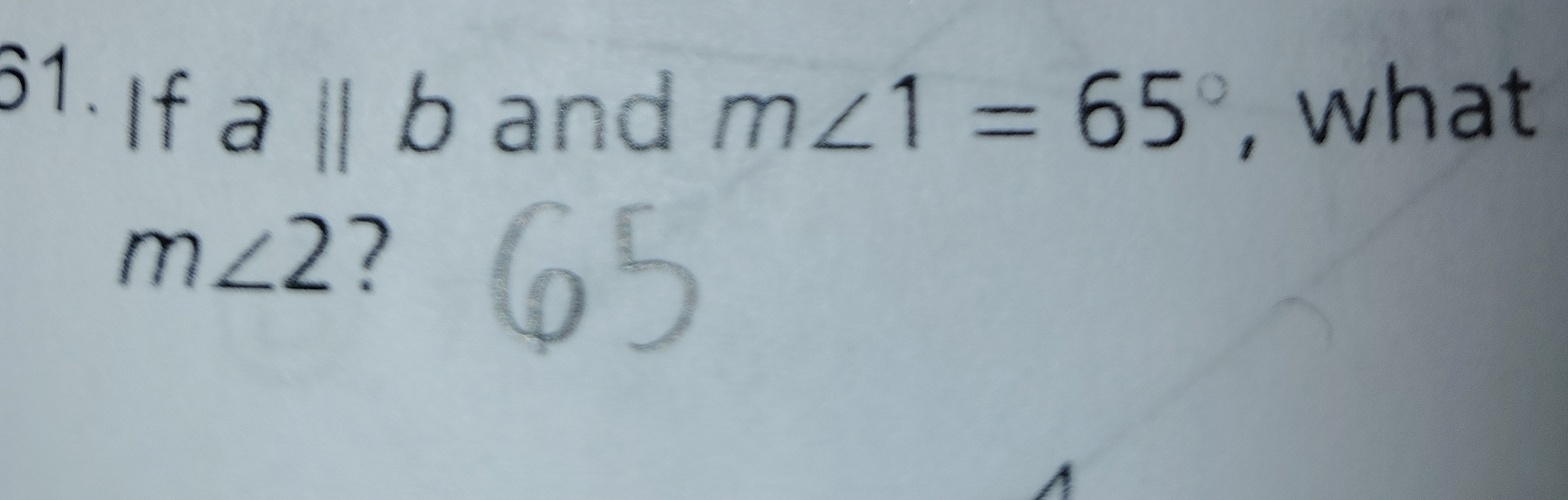 <p>If a||b and m&lt;1=65, what is the m&lt;2 ?</p>