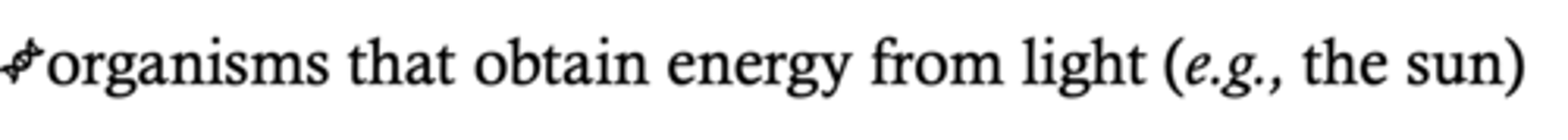 <p>organisms that obtain energy from light (e.g. the sun)</p><p>Ex: photosynthetic organisms (plants, Cyanobacteria, algae)</p><p>What organelle is essential for phototrophs?</p><p>Chloroplasts</p><p>Energy source = light</p><p>Carbon source = CO2 or other related carbon source</p>