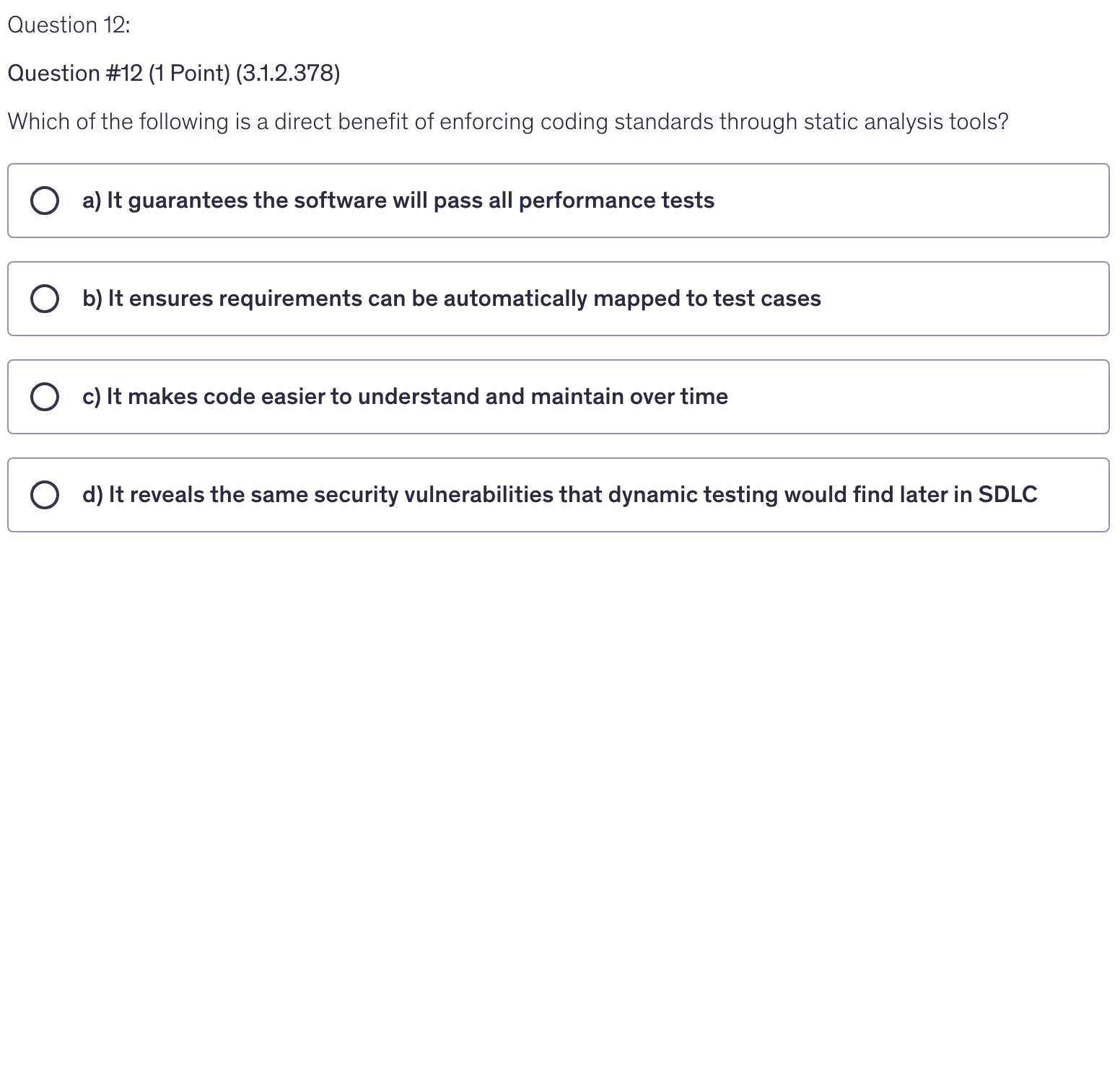 <p>Which of the following is a direct benefit of enforcing coding standards through static analysis tools?</p>