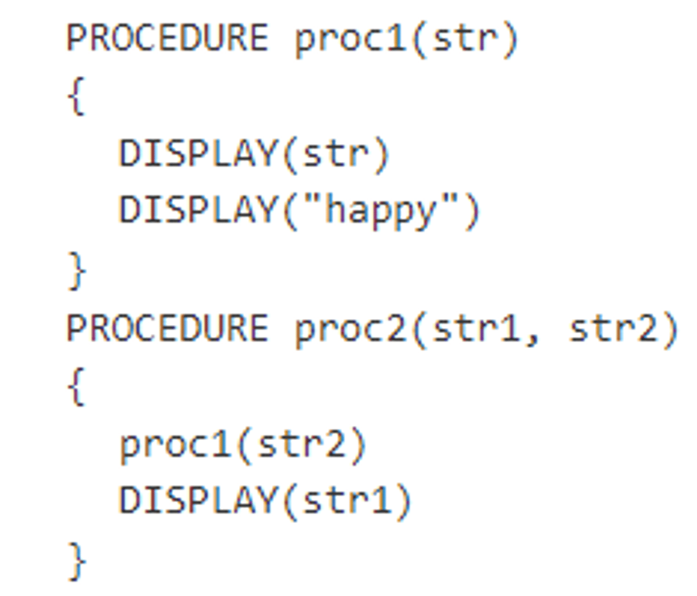 <p>Consider the following procedures.</p><p>What is displayed as a result of the procedure call proc2("birthday", "to you") ?</p><p>a) birthday happy to you</p><p>b) birthday happy birthday</p><p>c) to you birthday happy</p><p>d) to you happy birthday</p>