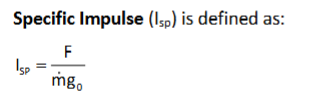 <p>It is a measure of the overall propulsion system performance and has</p><p>dimensions of time. Specific Impulse is numerically equal to the time in seconds for which a given</p><p>quantity of propellant mixture would produce its own weight in thrust. </p>