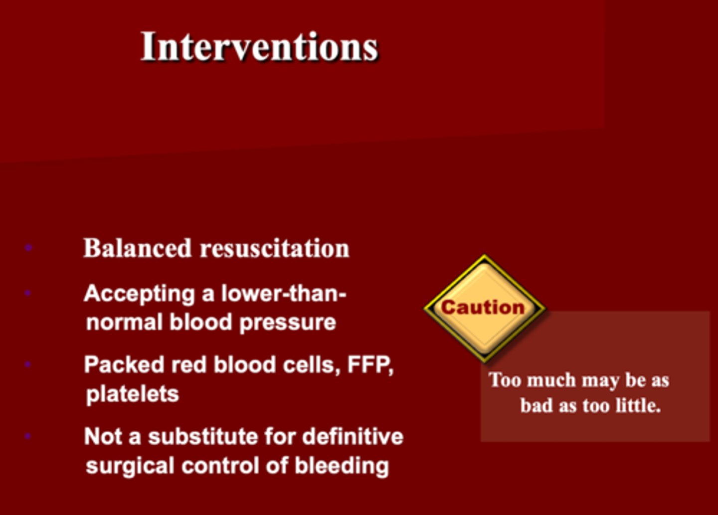 <p>1. Balance resuscitation</p><p>2. BP</p><p>3. Packed RBC, FFP and Platelet</p><p>4. NOT</p><p>5. Too much may be as bad as too little</p>