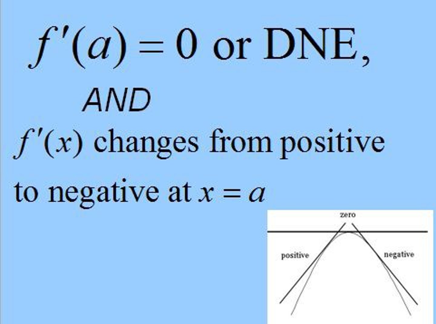 <p>For a continuous function f:<br>1) If f' changes sign, f has a local maximum or minimum value at c<br>2) If f' does not change sign at a critical point c, then f has no local extreme values at c</p>