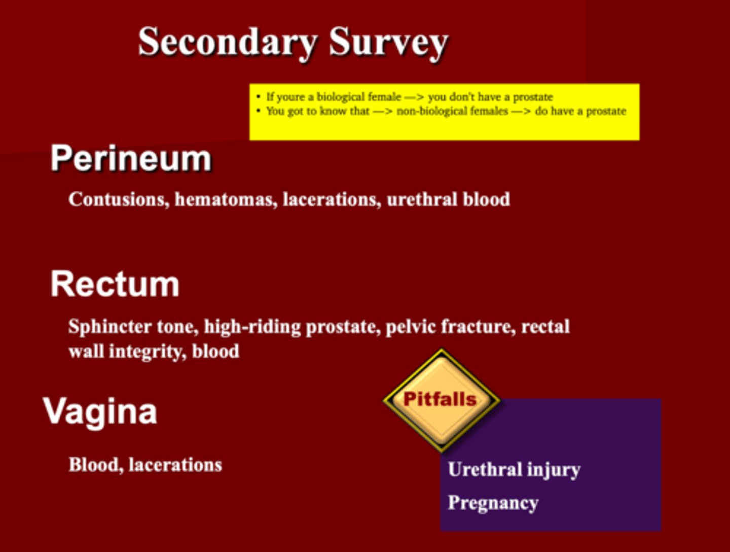 <p>1. Sphincter tone***</p><p>2. High riding prostate</p><p>3. Pelvic fracture</p><p>4. Rectal wall integrity</p><p>5. Blood</p>
