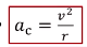 <p>a = v²/r</p><p>v = velocity</p><p>r = radius</p>