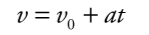 <p>vf = vi + at</p>