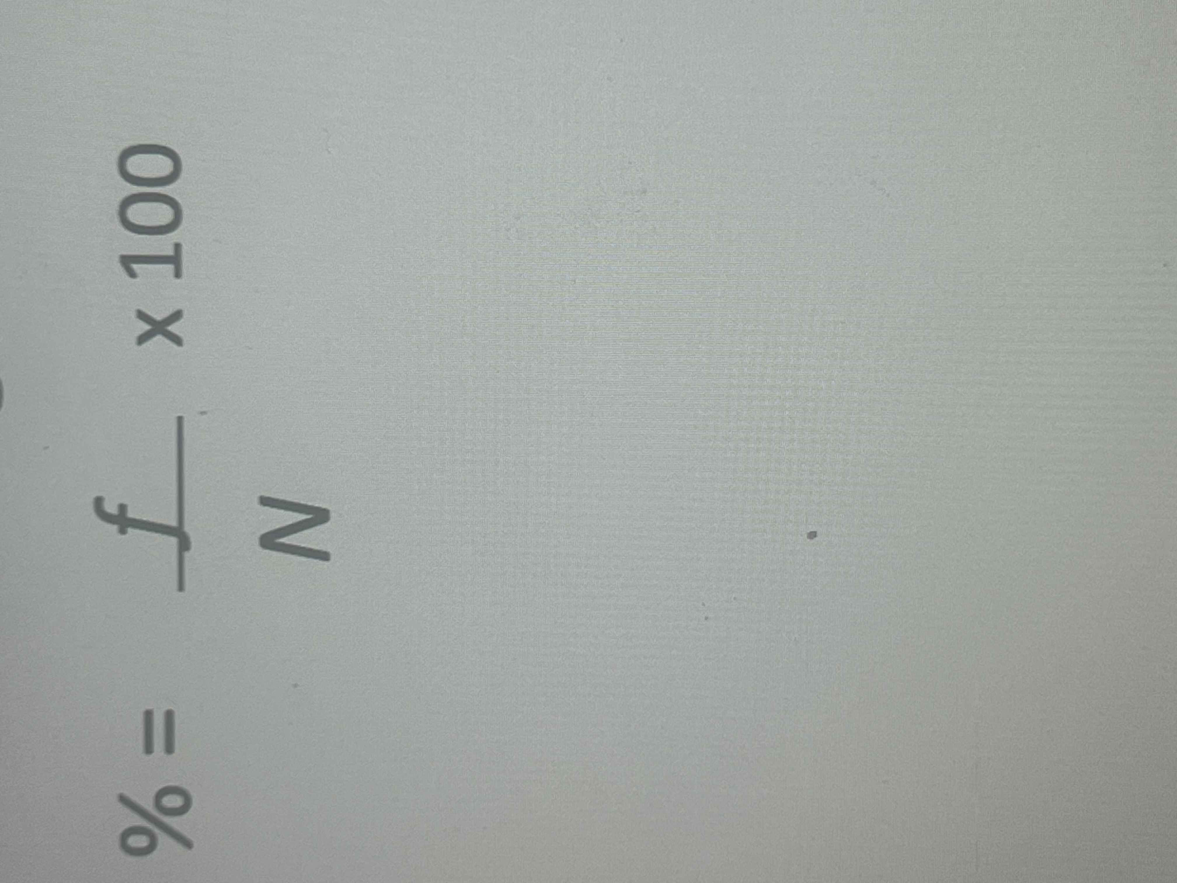 <p>%= f (frequency) divided by n (number of participants x 100</p>