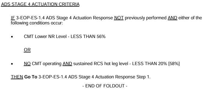 <p>CMT Lower NR Level - LESS THAN 56%</p><p><u>OR</u></p><p><u>NO</u> CMT operating <u>AND</u> sustained HL Level &lt;20% [58%]</p><p>Response:<br><strong>Go To</strong>: ES-1.4 ADS Stage 4 Actuation Response Step 1</p>