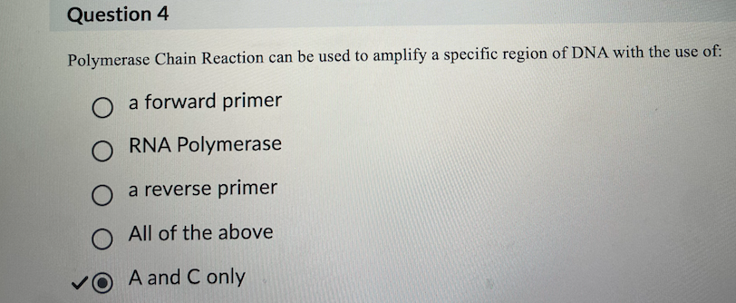 <p>Answer; <strong><u>d.)</u></strong> <strong>A and C only.</strong></p><ul><li><p>A forward primer and reverse primer can be used to amplify a specific target sequence of DNA in PCR.</p></li></ul><p></p>