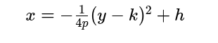 <p>x= -1/4p (y-k)<sup>2</sup>+h</p>