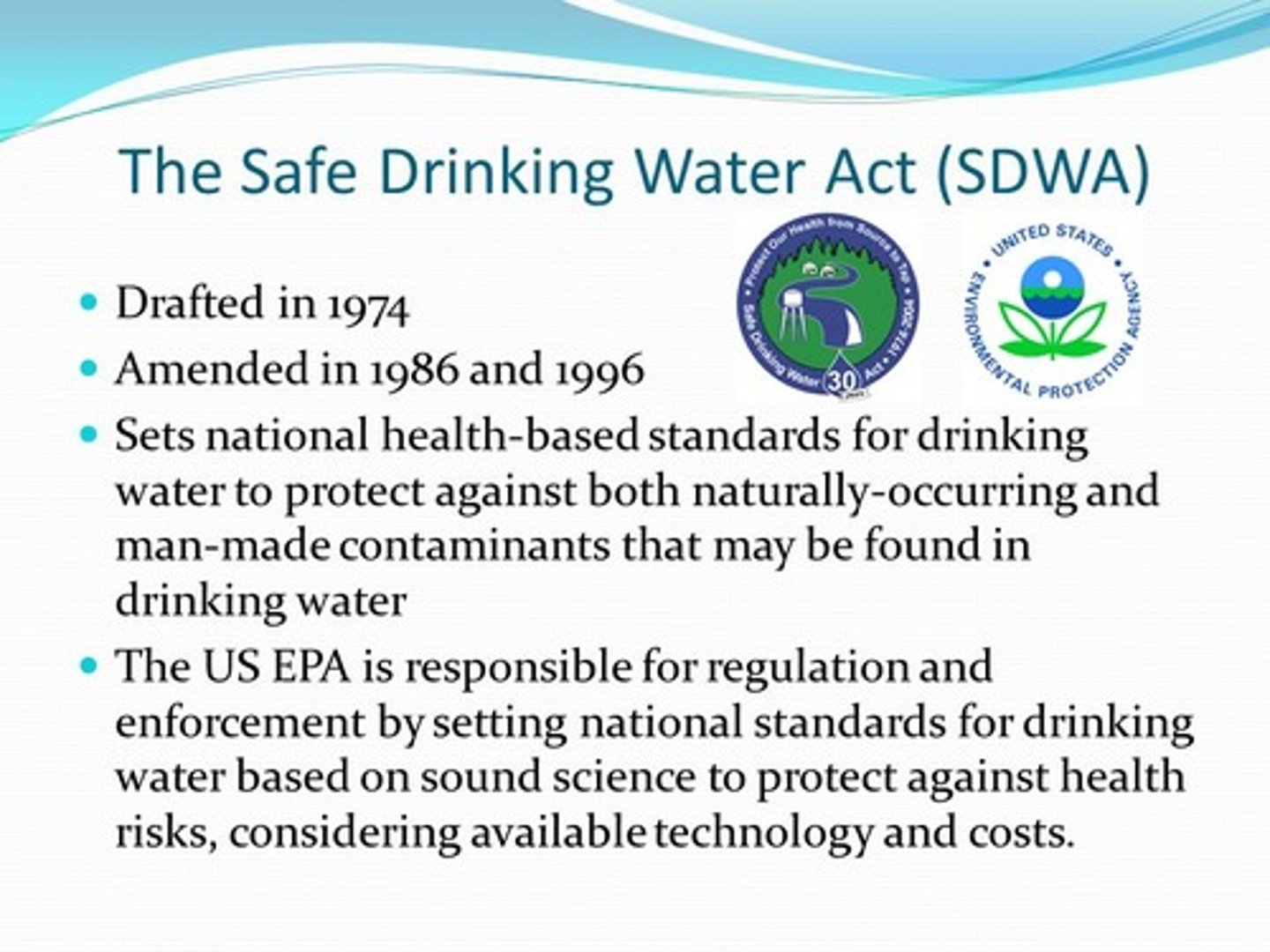 <p>a. Safe Drinking Water Act</p><p>i. EPA established max contaminant levels (MCL) for more than 80 biological chemicals and radioactive pollutants</p><p>ii. MCL must be met by water supplied by every community water system</p><p>b. Clean Water Act: goven water pollution</p><p>i. Limit emission from point/non-point sources</p>
