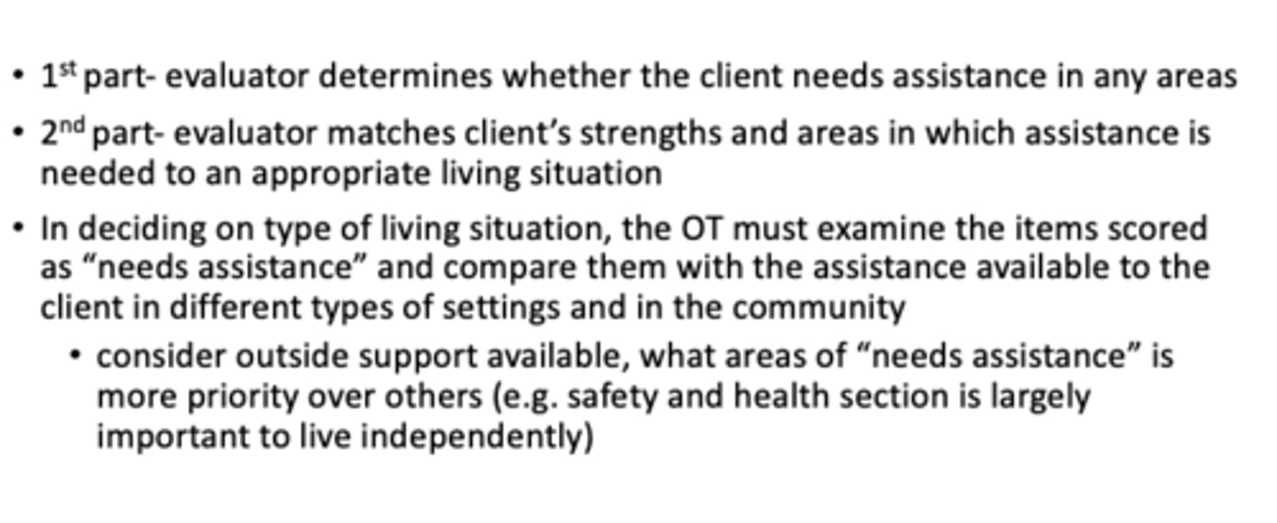 <p>the scores reflect current status </p><p>Independent = level of competency needed to perform basic living skills in a manner that maintains the client's safety and health without the direct assistance of other people </p><p>Needs assistance = should not be viewd as negative or abnormal - doesn't mean theyre incapable of living alone - requires or has assistance with some daily living skills </p><p>Not applicable = used for an item that doesnt pertain to ct</p><p>See note - cant be clearly scored IND or needs assistance</p>