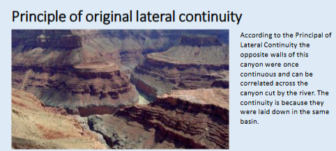 <p><span>• Strata extend in all directions until they thin against the edges of the basins in which they have accumulated.</span><br><span>• The original continuity of strata in a basin can be broken or faulted. For example, a river can carve a canyon into a basin filled with sediment leaving once-continuous layers stranded on opposite sides of the canyon. According to the principle of original lateral continuity, these opposite sides of the valley were once laterally continuous.</span></p>