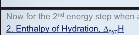 <p>The enthalpy change when 1 mole of gaseous ions are added to water to give 1 mole of aqueous ions to give an infinitely dilute so.lution</p>