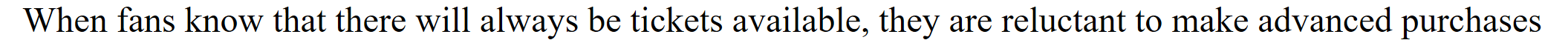 <p>(T/F) When fans know that there will not be tickets available, they easily make advanced purchases</p>