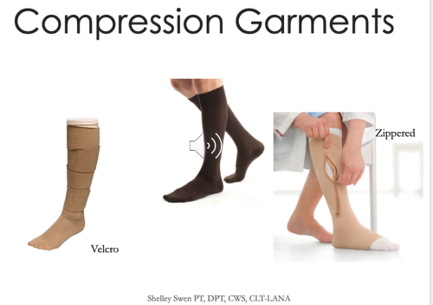 <p>1) open wounds: compression wraps (may consider velcro compression garment but not ideal)</p><p>2) closed wounds: compression stockings or compression garments</p><p>→wraps to stockings!</p>