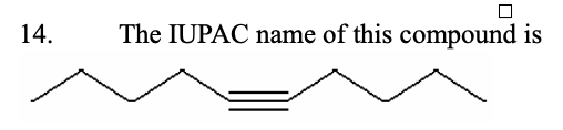 <p>14. The IUPAC name of this compound is</p><p class="p2">&nbsp;</p><table style="min-width: 125px"><colgroup><col style="min-width: 25px"><col style="min-width: 25px"><col style="min-width: 25px"><col style="min-width: 25px"><col style="min-width: 25px"></colgroup><tbody><tr><td colspan="1" rowspan="1"><p class="p1">a.non-5-yne</p></td><td colspan="1" rowspan="1"><p class="p1">b.hept-3-yne</p></td><td colspan="1" rowspan="1"><p class="p1">c.oct-4-yne</p></td><td colspan="1" rowspan="1"><p class="p1">d.dec-5-yne</p></td><td colspan="1" rowspan="1"><p class="p1">e.hex-4-yne</p></td></tr></tbody></table><p></p>