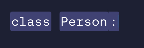 <p>We add the keyword  c⁠l⁠a⁠s⁠s⁠  followed by a name for class template (Person) and a colon.</p>