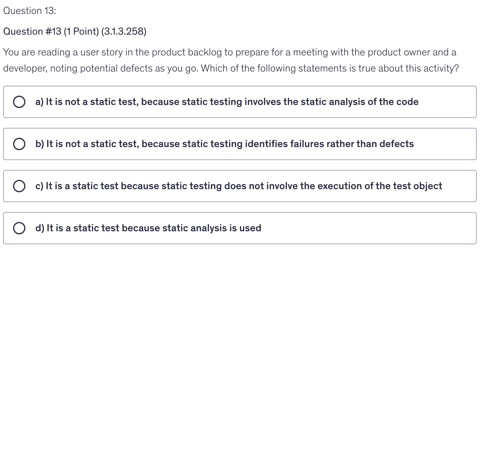 <p>You are reading a user story in the product backlog to prepare for a meeting with the product owner and a developer, noting potential defects as you go. Which of the following statements is true about this activity?</p>