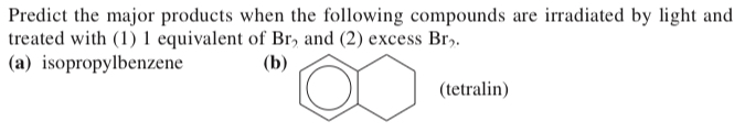 <p>(17.36) <span>Predict the major products when the following compounds are irradiated by light and treated with (1) 1 equivalent of Br2 and (2) excess Br2.</span></p>