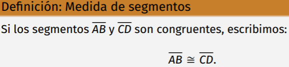 Dos segmentos o más son congruentes si tienen la misma medida