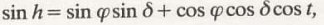 <p>sin h = sin φ . sin δ + cos φ . cos δ . cos t</p>