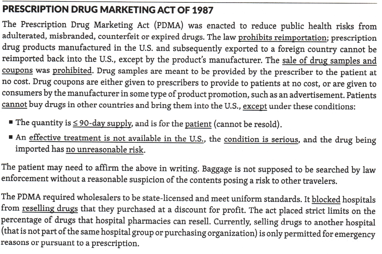 <p><span>Prescription Drug Marketing Act (PDMA) of 1987 &nbsp;</span></p><ol><li><p>The quantity is 90-day supply, and is for the patient (cannot be resold).</p></li><li><p>An effective treatment is not available in the U.S., the condition is serious, and the drug being imported has no unreasonable risk</p></li></ol>