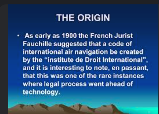 <p>French jurist Fauchille suggested <span>that a code of international air navigation had to be created by the Institut de Droit International. </span></p><ul><li><p>this is one of the rare moments that the legal process came before technological advances </p></li></ul>