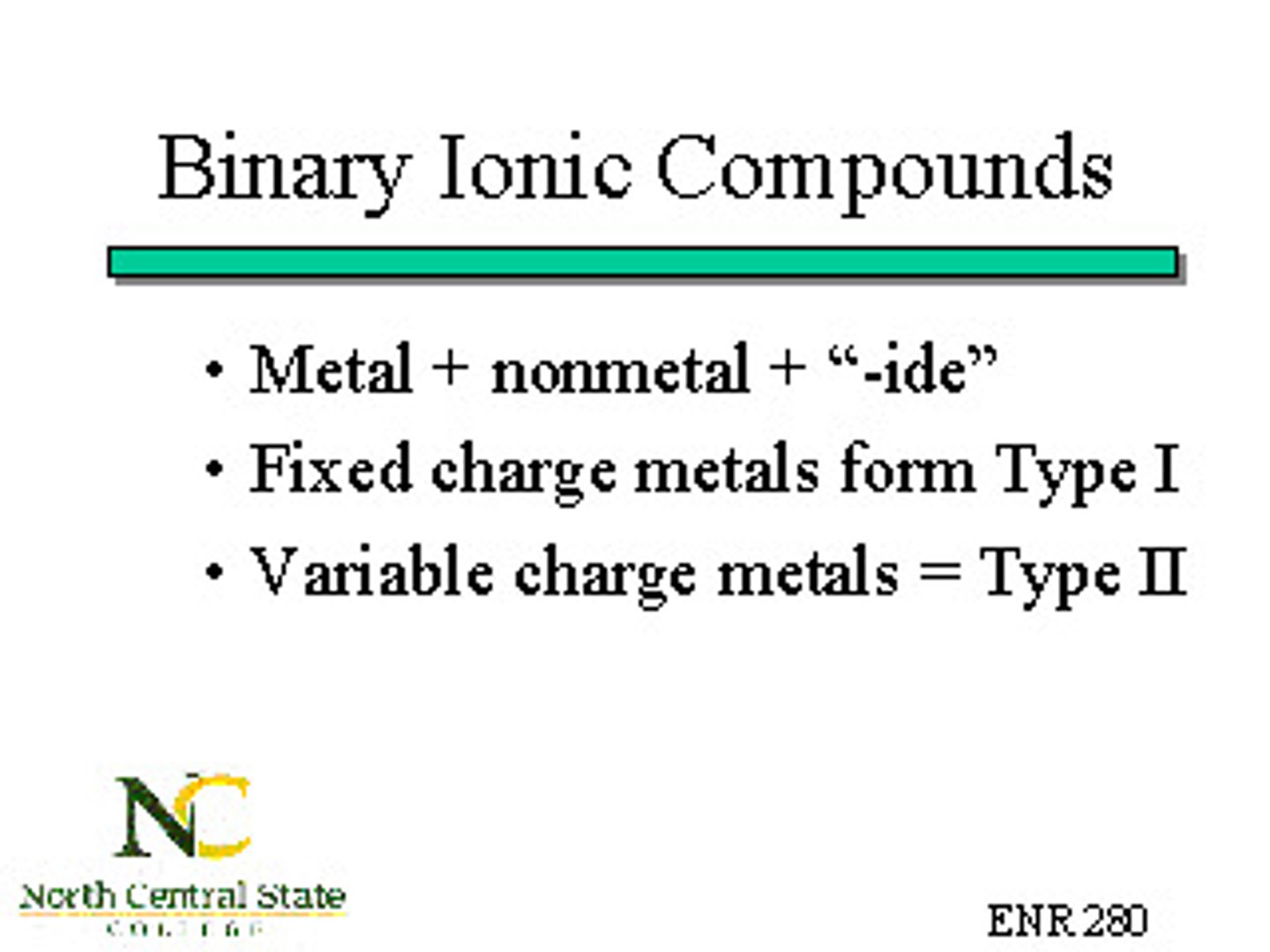 <p>bond between a metal and non-metal, first element stays the same and second element ends in -ide</p>