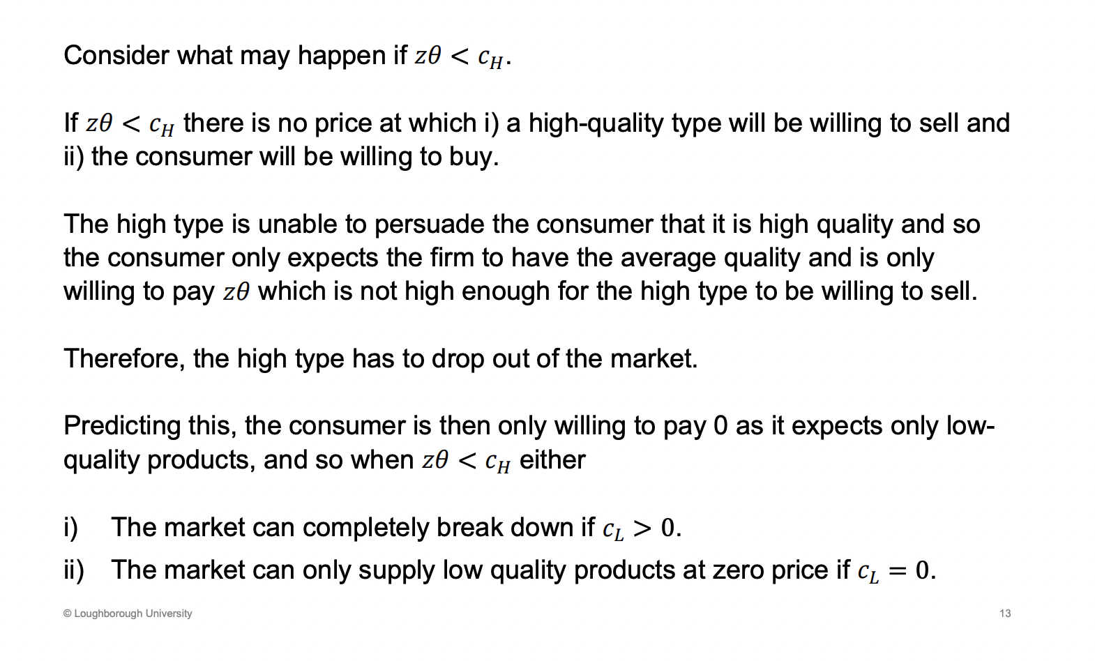 <p>Ch - marginal cost of the high quality goods.</p><p>A firm will drop out<span><span>&nbsp; </span></span>of the market if they can't sell the product</p><p>&nbsp;</p><p>If a firm is willing to sell, a consumer will think there marginal costs are low and it will be a low quality product</p><p>&nbsp;</p><p>If the costs of the marginal low quality product is greater than 0, no market</p>