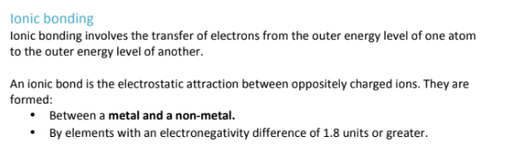 <p>They have an electronegativity difference of 1.8 or greater<br><br>Electrons are not shared; they are donated by the metal to the non-metal (non metal is reduced, metal is oxidized)</p>